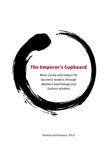 The Emperor's Cupboard - More Clarity and Impact for Business Leaders Through Western Psychology and Eastern Wisdom