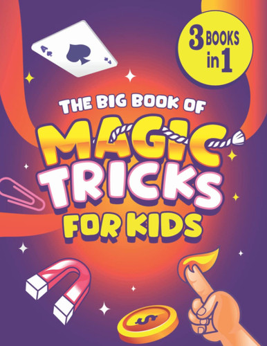 The Big Book of Magic Tricks for Kids