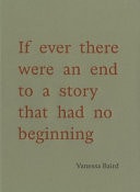 If Ever There Were an End to a Story that Had No Beginning