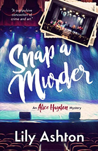 Snap a Murder: An Artful Cozy Mystery (Alice Haydon Mysteries)