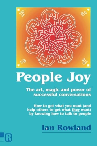 People Joy: How to get whatever you want (within reason) just by knowing how to talk to people