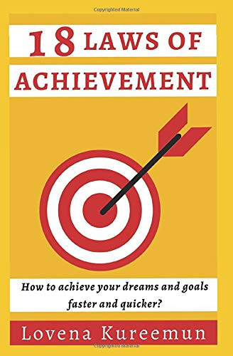 18 Laws of Achievement: How to achieve your dreams and goals faster and quicker?