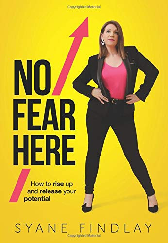 No Fear Here: How To Rise Up And Release Your Potential