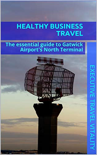 Healthy Business Travel: The essential guide to Gatwick Airport's North Terminal