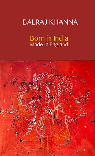 Born in India Made in England Autobiography of a Painter