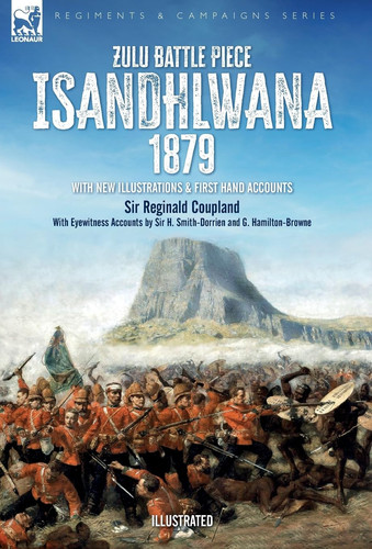 Zulu Battle Piece Isandhlwana,1879 With New Illustrations and First Hand Accounts
