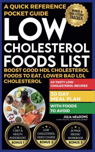 Low Cholesterol Food List: Boost Good HDL Cholesterol Foods to Eat, Lower Bad LDL Cholesterol with Foods To Avoid, 40 Tasty Low-Cholesterol Recipes, 30 Day Meal Plan, A Quick Reference Pocket Guide