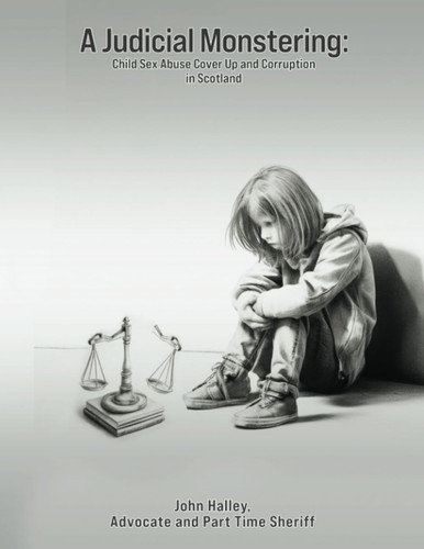 A Judicial Monstering: Child Sex Abuse Cover Up And Corruption In Scotland
