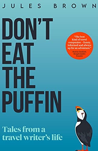 Don't Eat the Puffin: Tales From a Travel Writer's Life