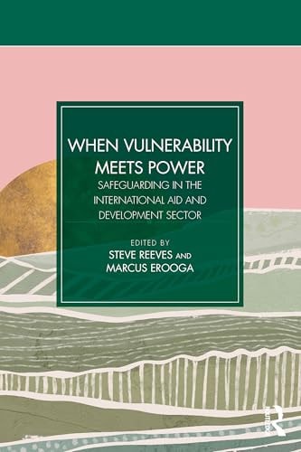When Vulnerability Meets Power Safeguarding in the International Aid and Development Sector