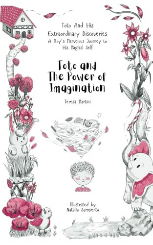 Toto and the Power of Imagination (Toto and His Extraordinary Discoveries: A Boy’s Marvelous Journey to His Magical Self)