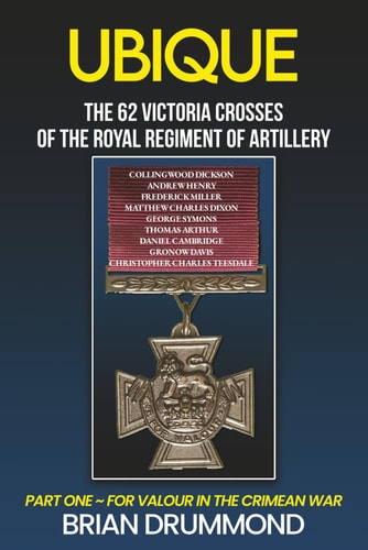 Ubique: The 62 Victoria Crosses of the Royal Regiment of Artillery: Part One – For Valour in the Crimean War