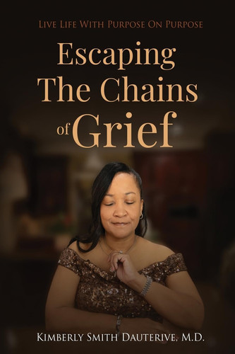 Escaping the Chains of Grief Live Life with Purpose On Purpose
