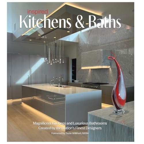 Inspired Kitchens & Baths Magnificent Kitchens and Luxurious Bathrooms Created by the Nation's Finest Designers