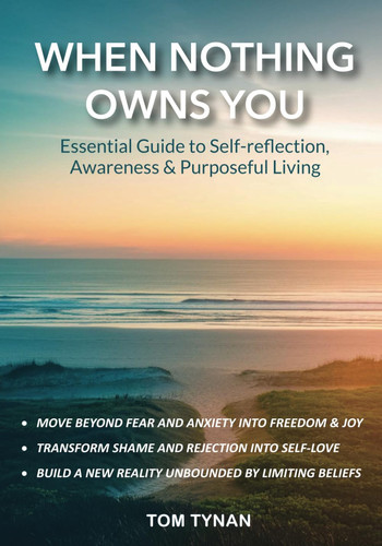 When Nothing Owns You: Essential Guide to Self-reflection, Awareness & Purposeful Living