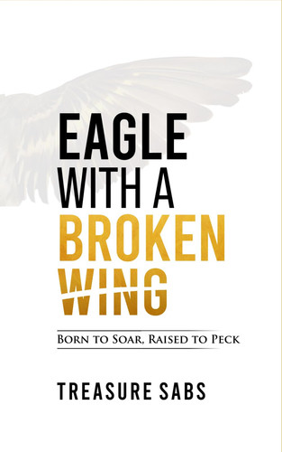 EAGLE WITH A BROKEN WING: Born to Soar, Raised to Peck