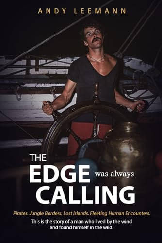 THE EDGE was always CALLING: Pirates. Jungle Borders. Lost Islands. Fleeting Human