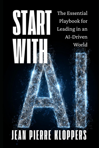 Start with AI - The Essential Playbook for Leading in an AI-Driven World