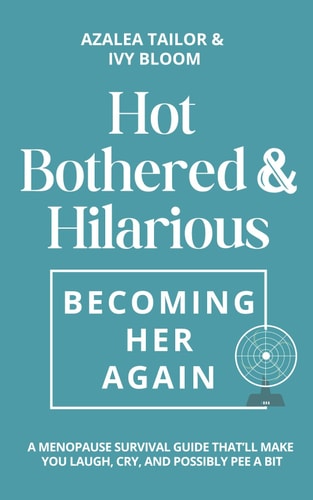 Hot, Bothered & Hilarious: Becoming Her Again.
