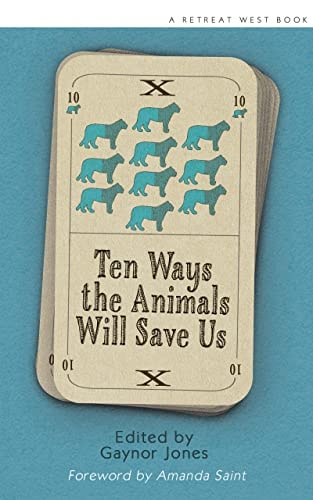 Ten Ways the Animals Will Save Us: An anthology of flash fictions