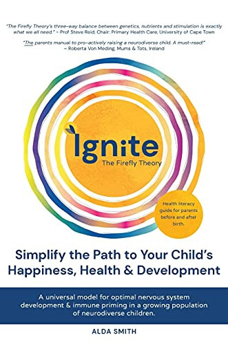 IGNITE! The Firefly Theory Simplify the Path to Your Child's Happiness, Health and Development