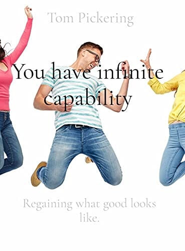 You have infinite capability: Regaining what good looks like.