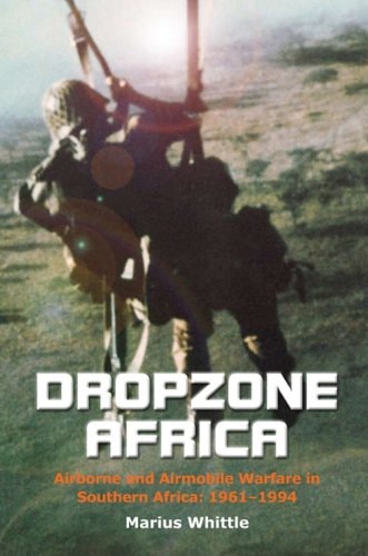 Dropzone Africa Airborne and Airmobile Warfare in Southern Africa: 1961-1994