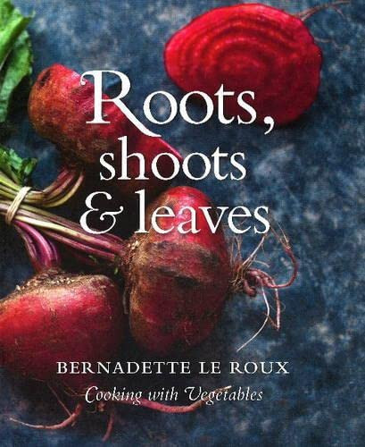 Roots, Shoots and Leaves Cooking with Vegetables