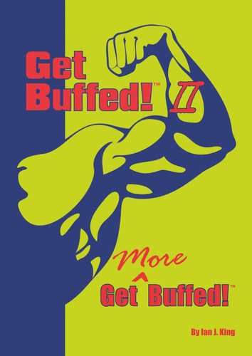 Get Buffed! II: Get More Buffed! (Get Buffed! Ian King's Guide to getting bigger, stronger and leaner)