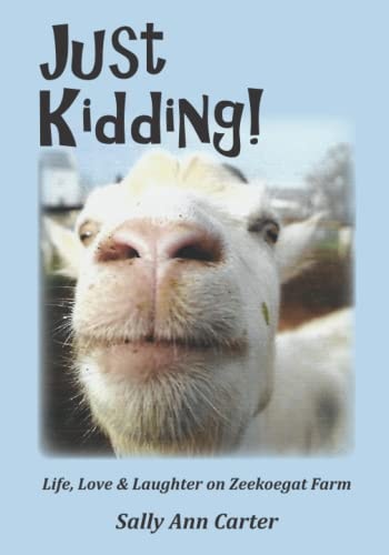 Just Kidding! Life, Love & Laughter on Zeekoegat Farm