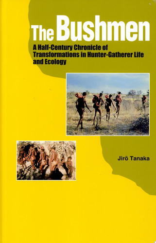 The Bushmen A Half-century Chronicle of Transformations in Hunter-gatherer Life and Ecology