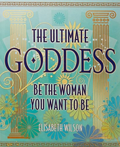 The Ultimate Goddess Be the Woman You Want to be