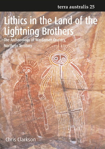 Lithics in the Land of the Lightning Brothers The Archaeology of Wardaman Country, Northern Territory