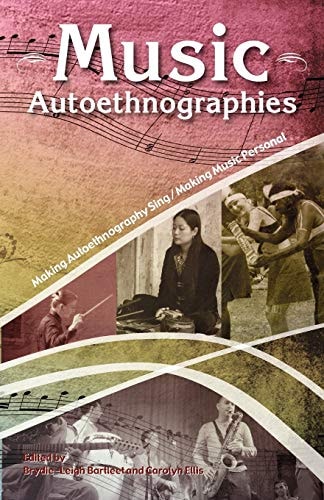 Music Autoethnographies Making Autoethnography Sing/Making Music Personal