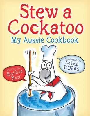 Stew A Cockatoo: My Aussie Cookbook