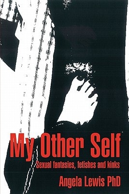 My Other Self Sexual Fantasies, Fetishes and Kinks