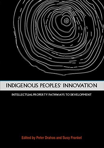 Indigenous Peoples' Innovation Intellectual Property Pathways to Development