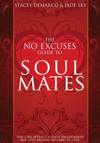 No Excuses Guide to Soul Mates: You Can Attract A Great Relationship and Stop Making Mistakes in Love