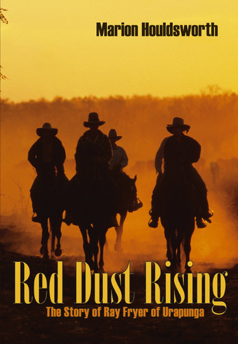Red Dust Rising The Story of Ray Fryer of Urapunga