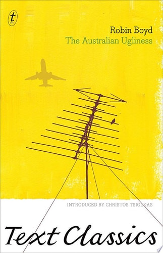 The Australian Ugliness: Text Classics The ultimate guide to national architecture, environmental design and Australian identity, from Text Classics