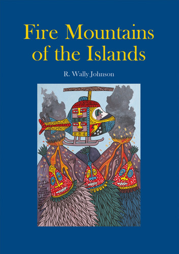 Fire Mountains of the Islands A History of Volcanic Eruptions and Disaster Management in Papua New Guinea and the Solomon Islands