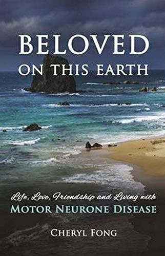 Beloved on this Earth Life, Love, Friendship and Living with Motor Neurone Disease