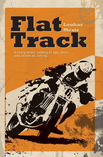 Flat Track - a Story about Coming of Age, Love and Above All, Racing