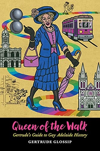 Queen of the Walk Gertrude's Guide to Gay Adelaide History