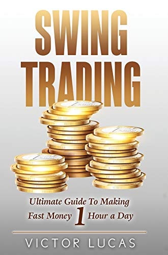 Swing Trading The Ultimate Guide to Making Fast Money 1 Hour a Day