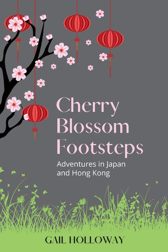 Cherry Blossom Footsteps Adventures in Japan and Hong Kong