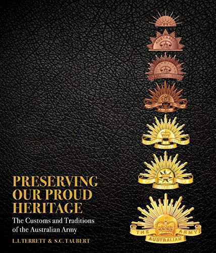 Preserving Our Proud Heritage The Customs and Traditions of the Australian Army