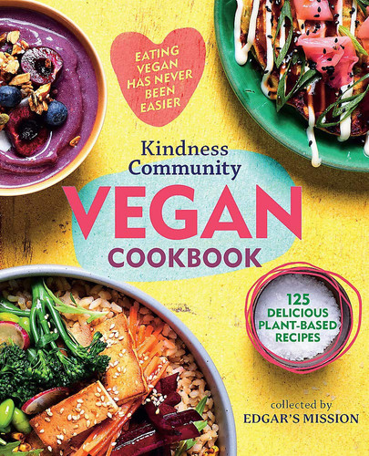 Kindness Community Vegan Cookbook Eating Vegan Has Never Been Easier - 125 Delicious Plant-Based Recipes