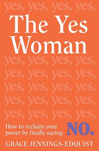 Yes Woman How to Reclaim Your Power by Finally Saying No