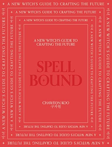 Spell Bound: A New Witch's Guide to Crafting the Future